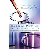 common laboratory tests used by tcm practitioners when to refer patients for lab tests and how to read and interpret
