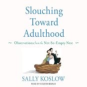 Slouching Toward Adulthood:: Observations from the Not-So-Empty Nest | [Sally Koslow]