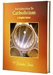 Introduction To Catholicism: A Complete Course
