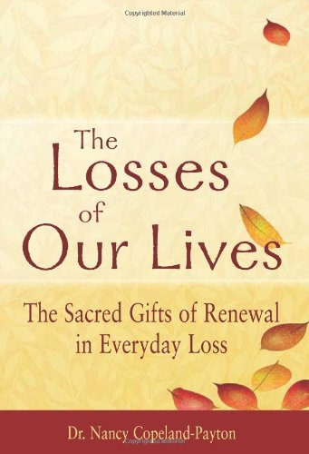 the losses of our lives the sacred gifts of renewal in everyday loss