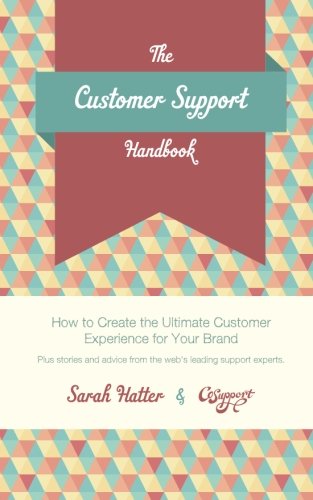 the customer support handbook how to create the ultimate customer experience for your brand