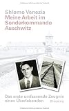 Meine Arbeit im Sonderkommando Auschwitz: Das erste umfassende Zeugnis eines &Uuml;berlebenden - Vorwort von Simone Veil - Shlomo Venezia