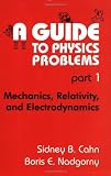 A Guide to Physics Problems, Part 1: Mechanics, Relativity, and Electrodynamics  (The Language of Science)