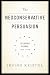 The Neoconservative Persuasion: Selected Essays, 1942-2009