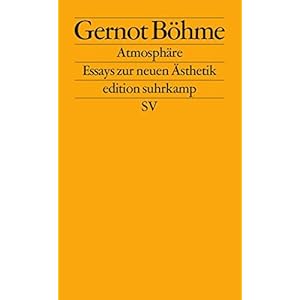 Atmosphäre: Essays zur neuen Ästhetik (edition suhrkamp)
