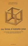 Ce livre n'existe pas : Paradoxes, �nigmes math�matiques et �nigmes philosophiques