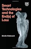 Smart technologies and the end(s) of law : novel entanglements of law and technology
