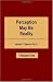 Perception May Be Reality - Volume One