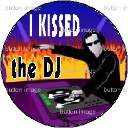 I KISSED THE DJ Pinback Button 1.25