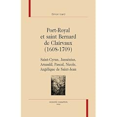 Port-Royal et saint Bernard de Clairvaux (1608-1709) : Saint-Cyran, Jans�nius, Arnauld, Pascal, Nicole, Ang�lique de Saint-Jean
