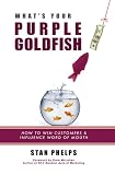 Whats Your Purple Goldfish? How to Win Customers and Influence Word of Mouth