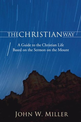 The Christian Way: A Guide to the Christian Life Based on the Sermon on the Mount