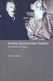 Science and the Indian Tradition: When Einstein Met Tagore (India in the Modern World (Numbered))