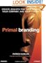 Primal Branding: Create Zealots for Your Brand, Your Company, and Your Future