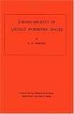 Strong Rigidity of Locally Symmetric Spaces. (AM-78) (Annals of Mathematics Studies)