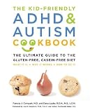 The Kid-Friendly ADHD & Autism Cookbook: The Ultimate Guide to the Gluten-Free, Casein-Free Diet [KID-FRIENDLY ADHD & AUTISM]