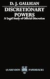 Discretionary powers : a legal study of official discretion