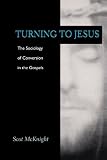 Turning to Jesus: The Sociology of Conversion in the Gospels