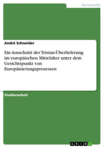 Ein Ausschnitt der Tristan-Überlieferung im europäischen Mittelalter unter dem Gesichtspunkt von Europäisierungsprozessen (German Edition)