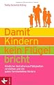 Damit Kindern kein Fl&uuml;gel bricht: Kindliche Verhaltensauff&auml;lligkeiten verstehen und ein gutes Familienklima f&ouml;rdern