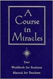 A Course in Miracles (Workbook for Students, Manual for Teachers)
