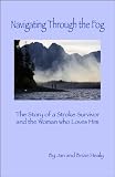 Navigating Through the Fog: The Story of a Stroke Survivor and the Woman who Loves Him.