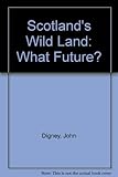Scotland's wild land : what future?