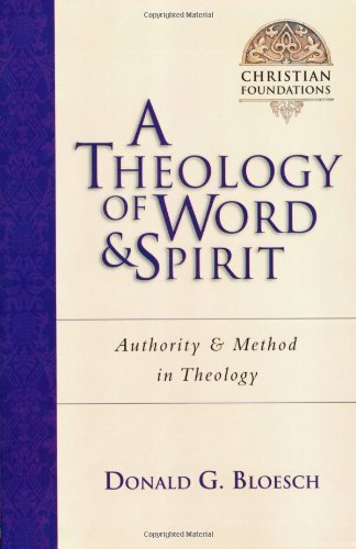 A Theology of Word and Spirit: Authority and Method in Theology (Christian Foundations Christian Foundations)