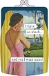 I have so much? and yet I want more! Coin Purse by Anne Taintor