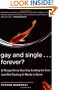 Gay and Single...Forever?: 10 Things Every Gay Guy Looking for Love (and Not Finding It) Needs to Know