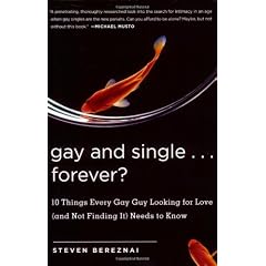 Gay and Single...Forever?: 10 Things Every Gay Guy Looking for Love (and Not Finding It) Needs to Know