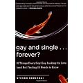 Gay and Single...Forever?: 10 Things Every Gay Guy Looking for Love (and Not Finding It) Needs to Know