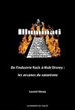 Illuminati - De l'industrie du Rock à Walt Disney : les arcanes du satanisme (French Edition)