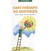 L'art-th�rapie au quotidien : Magie, couleurs, �vasion et profondeur