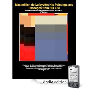 Maximillien de Lafayette, Pioneer of the Neo Progressive Cubism: His Paintings and Passages from His Life. Volume 2. 3rd Edition (Maximillien de Lafayette Cubism)