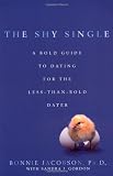 The Shy Single: A Bold Guide to Dating for the Less-than-Bold Dater