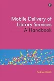 Using mobile technology to deliver library services : a handbook