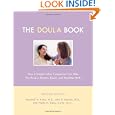 The Doula Book: How a Trained Labor Companion Can Help You Have a Shorter, Easier, and Healthier Birth by Marshall H. Klaus, John H. Kennell, and Phyllis H. Klaus