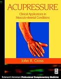 Acupressure: Clinical Applications in Musculoskeletal Conditions (Butterworth-Heinemann Professional Complementary Medicine)
