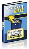 The Complete Guide To Choosing and Giving Perfect Corporate Gifts