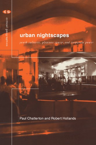 Urban Nightscapes: Youth Cultures, Pleasure Spaces and Corporate Power (Critical Geographies)