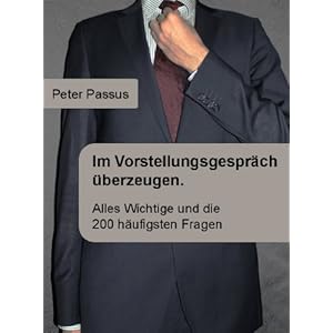Im Vorstellungsgespräch überzeugen. Alles Wichtige und die 200 häufigsten Fragen