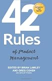 42 Rules of Product Management: Learn the Rules of Product Management from Leading Experts "from" Around the World 42 Rules of Product Management: Learn the Rules of Product Management from Leading Experts "from" Around the World