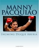 Manny Pacquiao: The Greatest Boxer Of All Time (Volume 1)
