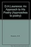 D.H. Lawrence : an approach to his poetry