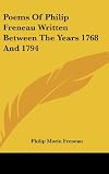 Poems Of Philip Freneau Written Between The Years 1768 And 1794