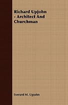 Richard Upjohn - Architect and Churchman