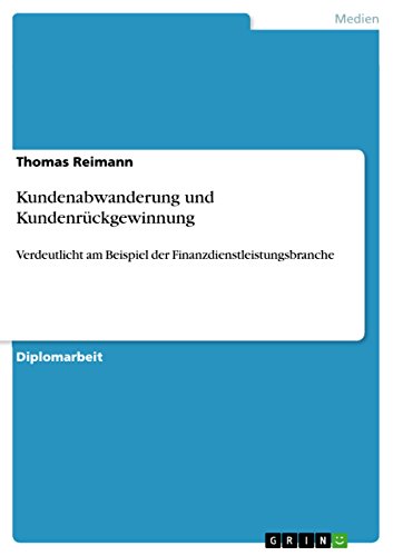 Kundenabwanderung und Kundenrückgewinnung: Verdeutlicht am Beispiel der Finanzdienstleistungsbranche (German Edition)