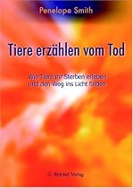 Tiere erz&auml;hlen vom Tod: Wie Tiere ihr Sterben erleben und den Weg ins Licht finden