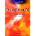 Tiere erz�hlen vom Tod: Wie Tiere ihr Sterben erleben und den Weg ins Licht finden